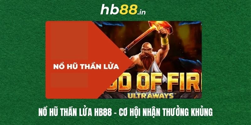 Nổ Hũ Thần Lửa HB88